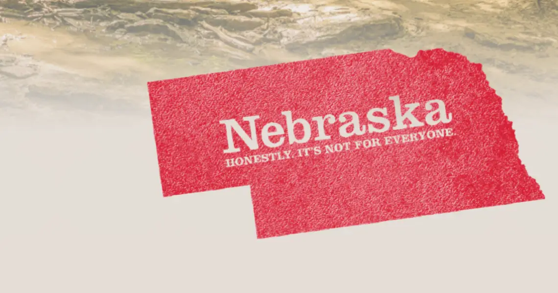 Nebraska - Honestly It's Not For Everyone - State Tourism Slogan